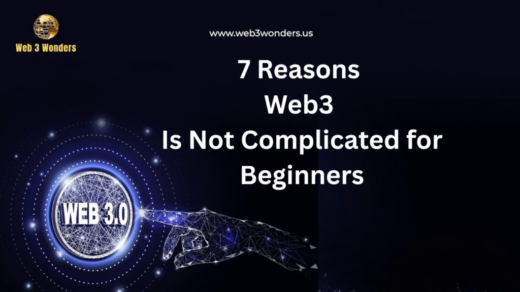 7 Reasons Web3 Is Not Complicated for Beginners