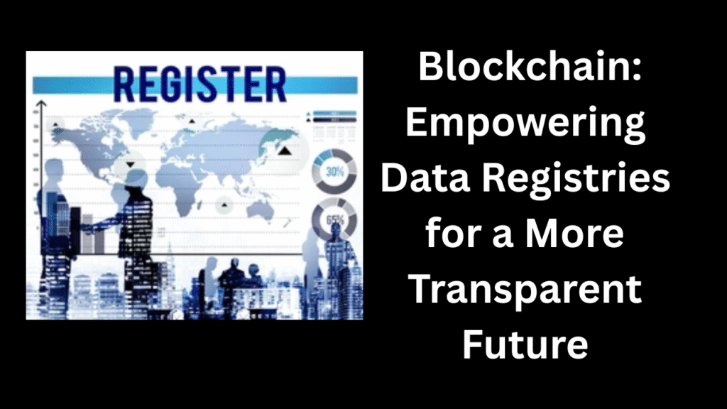 Blockchain Empowering Data Registries for a More Transparent Future