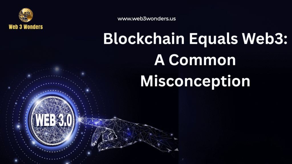 Blockchain Equals Web3 A Common Misconception