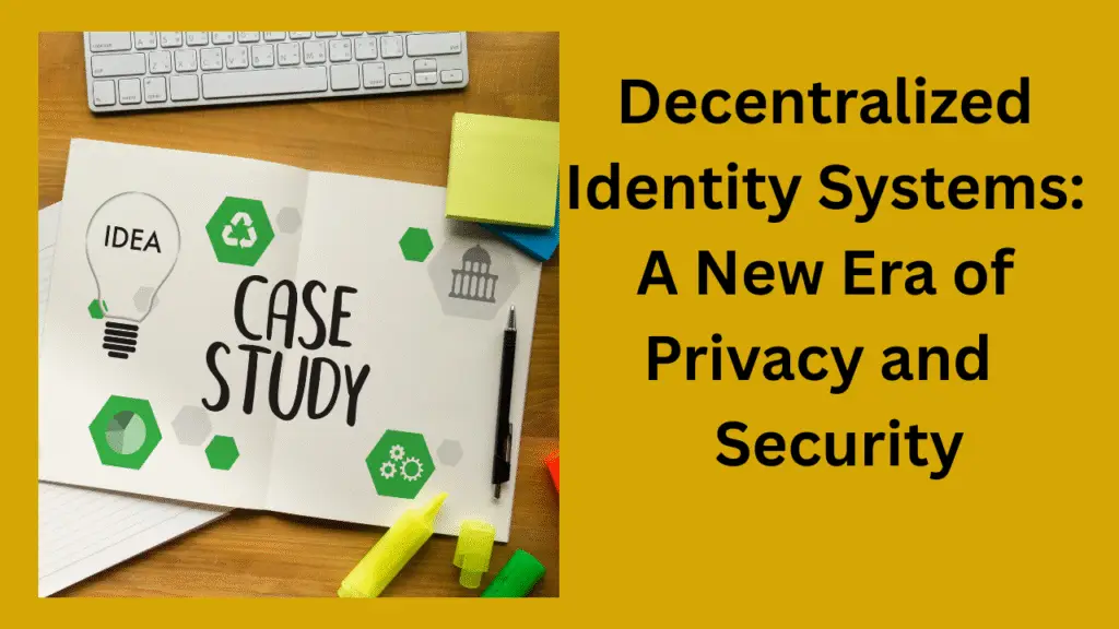 Decentralized Identity Systems A New Era of Privacy and Security