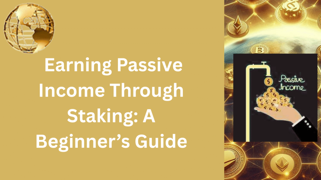 Earning Passive Income Through Staking A Beginner’s Guide