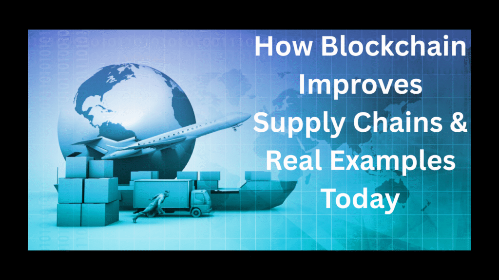 How Blockchain Improves Supply Chains & Real Examples Today