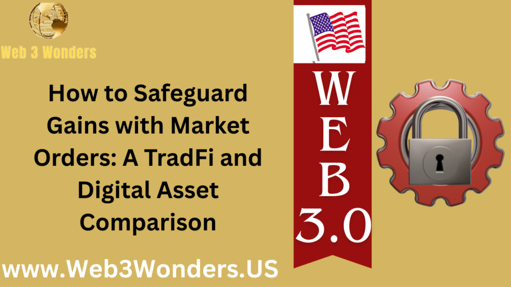 How to Safeguard Gains with Market Orders A TradFi and Digital Asset Comparison