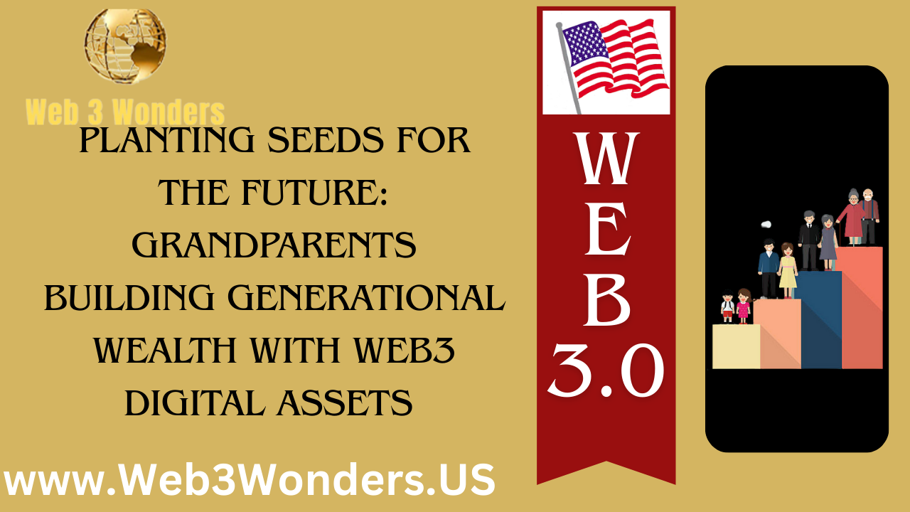 Planting Seeds for the Future Grandparents Building Generational Wealth with Web3 Digital Assets
