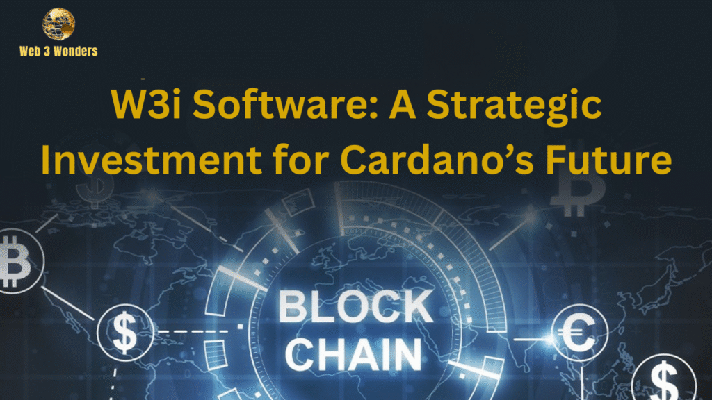 W3i Software: A Strategic Investment for Cardano’s Future