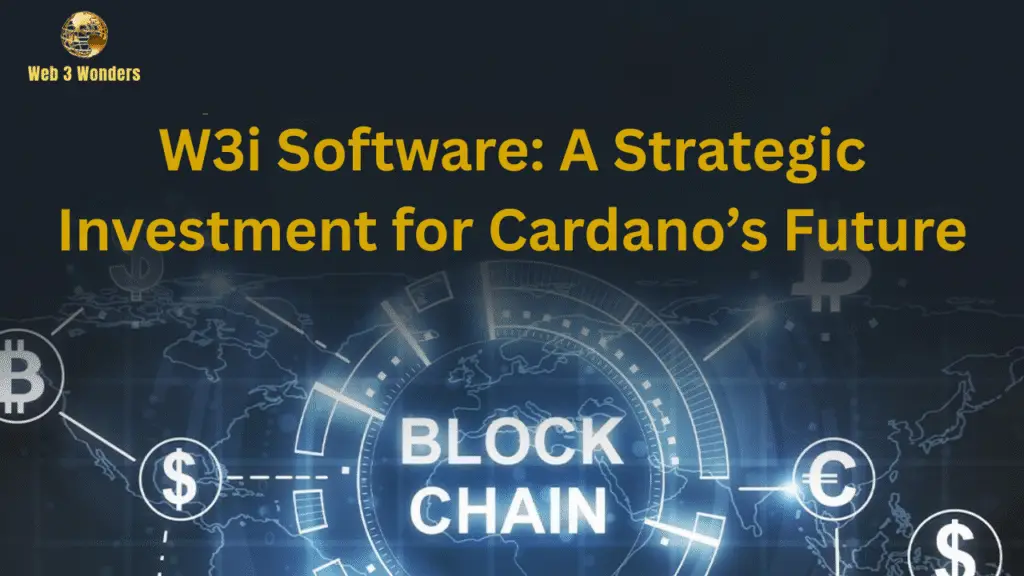 W3i Software A Strategic Investment for Cardano’s Future