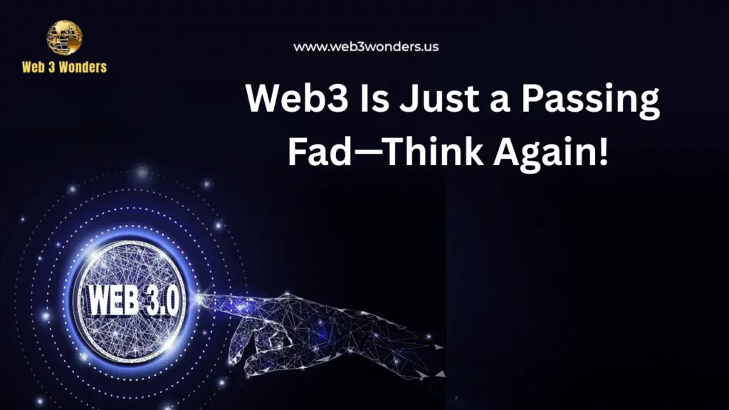 Web3 Is Just a Passing Fad—Think Again!