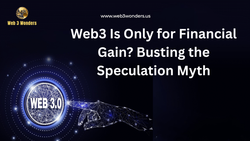 Web3 Is Only for Financial Gain Busting the Speculation Myth