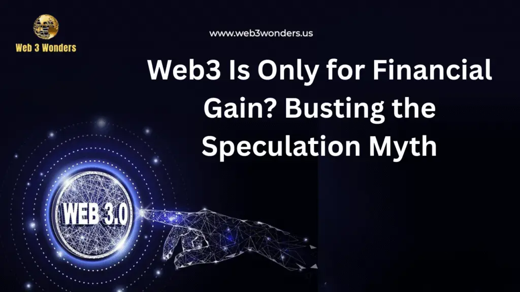 Web3 Is Only for Financial Gain Busting the Speculation Myth