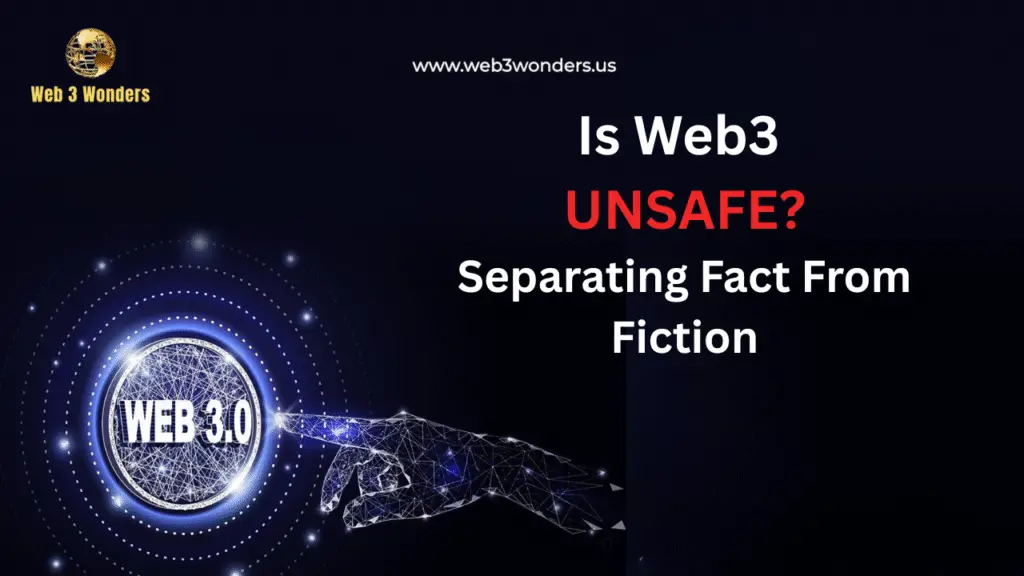 Web3 Is Unsafe Separating Fact from Fiction