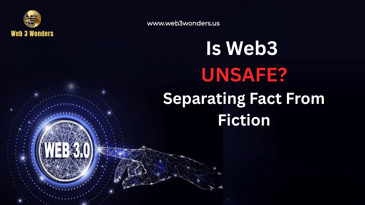 Web3 Is Unsafe Separating Fact from Fiction