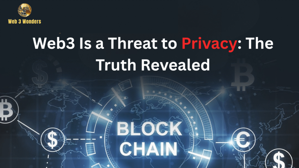 Web3 Is a Threat to Privacy The Truth Revealed