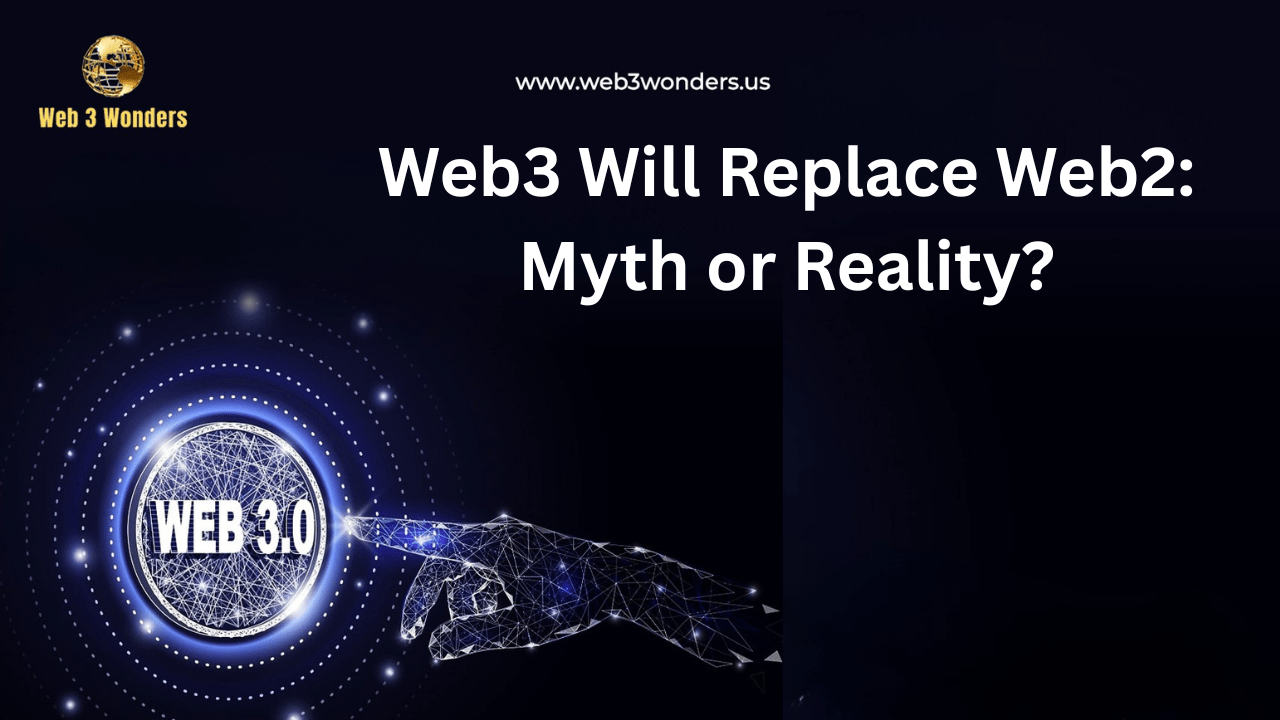 Web3 Will Replace Web2 Myth or Reality