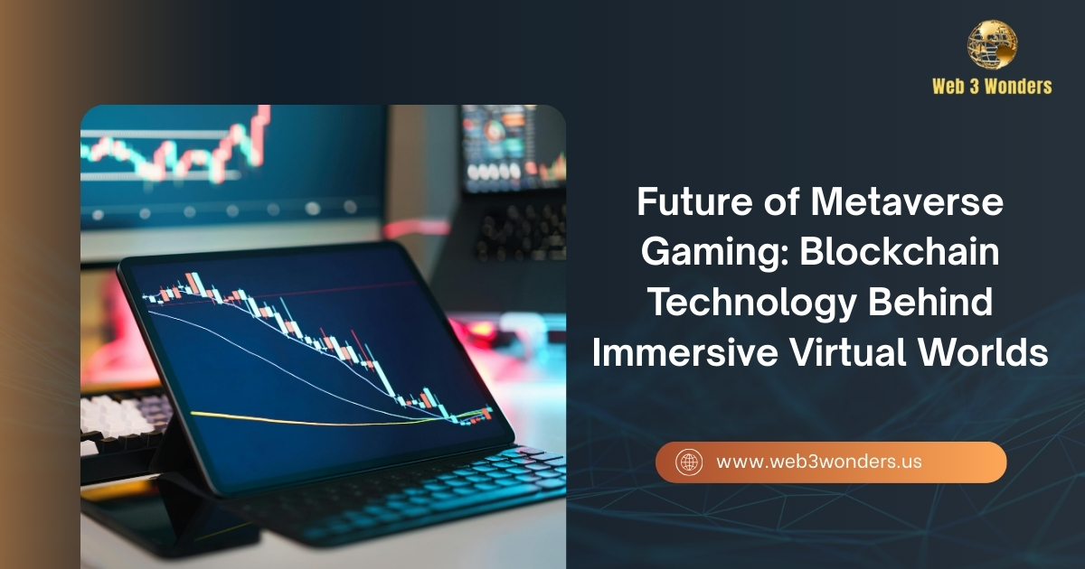 Future of Metaverse Gaming: Blockchain Technology Behind Immersive Virtual Worlds