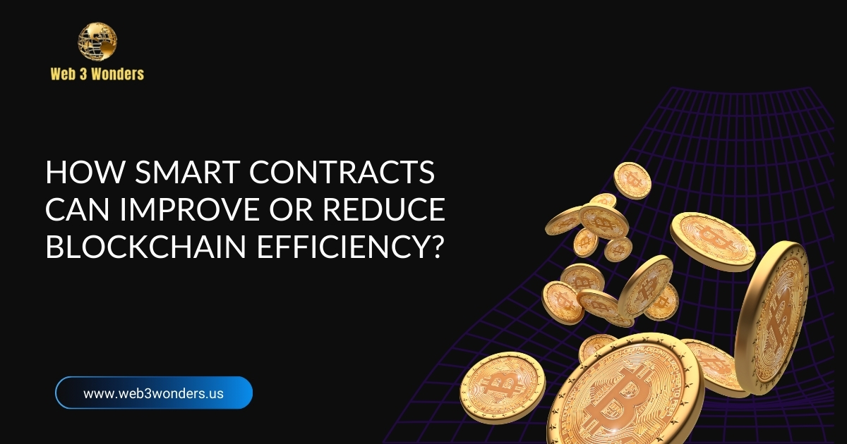 How Smart Contracts Can Improve or Reduce Blockchain Efficiency? 