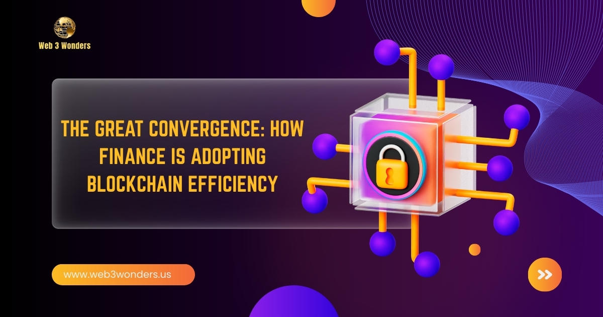 The Great Convergence: How Finance Is Adopting Blockchain Efficiency