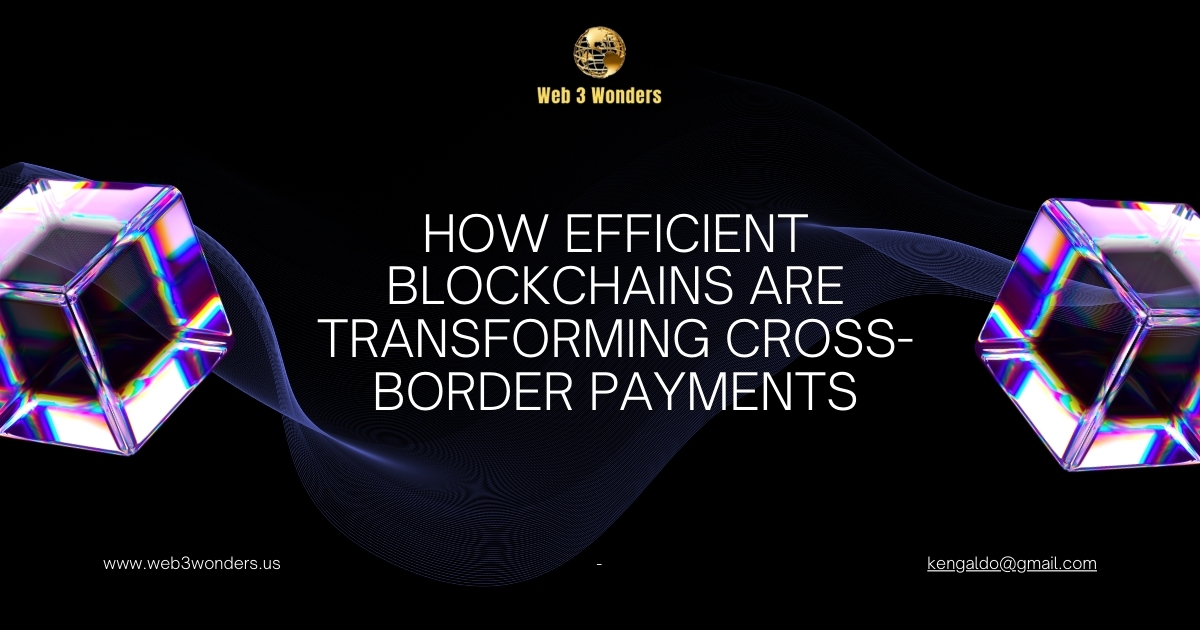 How Efficient Blockchains Are Transforming Cross-Border Payments