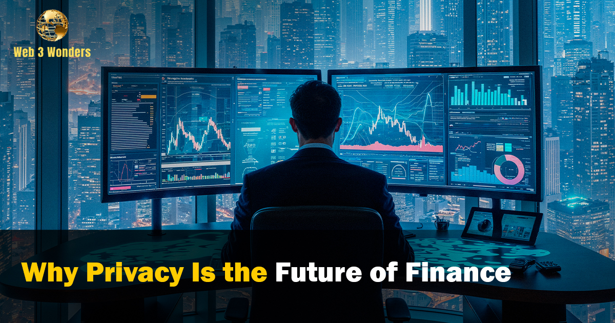 Why Privacy Is the Future of Finance 